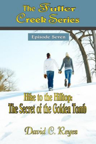 Libro The Fuller Creek Series: Hike to the Hilltop: The Secret of the Golden Tomb David C Reyes