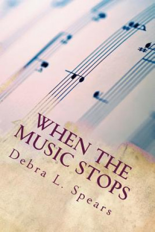 Kniha When the Music Stops: A Mother's Journey in Crisis, Trauma, Grief & Loss Debra L Spears