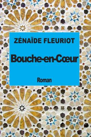 Kniha Bouche-en-Coeur Zenaide Fleuriot