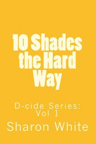 Книга D-cide: Ten Shades the Hard Way Sharon White