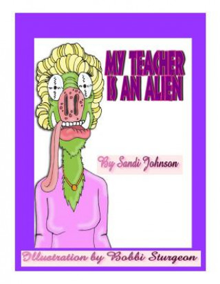 Libro My Teacher Is An Alien! Sandi Johnson