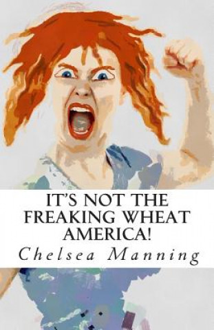 Kniha It's Not The Freaking Wheat America! Chelsea Manning