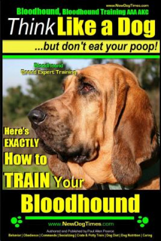 Carte Bloodhound, Bloodhound Training AAA Akc: - Think Like a Dog, But Don't Eat Your Poop! - Bloodhound Breed Expert Training -: Here's Exactly How to Trai MR Paul Allen Pearce