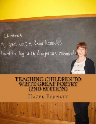 Kniha Teaching children to write great poetry (2nd Edition): A practical guide for getting kids' creative juices flowing Mrs Hazel Bennett