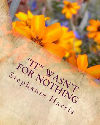 Carte "IT" Wasn't For Nothing: For that which the enemy meant for evil God will turn IT for your good... MS Stephanie T Harris