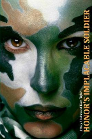 Knjiga Honor's Implacable Soldier Jeffrey K Underwood