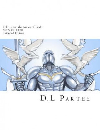 Könyv Keltrius and the Armor of God: MAN OF GOD: Extended Edition D L Partee
