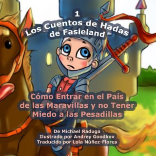 Carte Los Cuentos de Hadas de Fasieland - 1: Cómo Entrar en el País de las Maravillas y no Tener Miedo a las Pesadillas Michael Raduga
