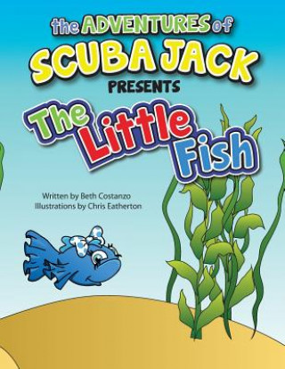 Książka The Adventures of Scuba Jack-The Little Fish: The Little Fish Beth Costanzo M Ed