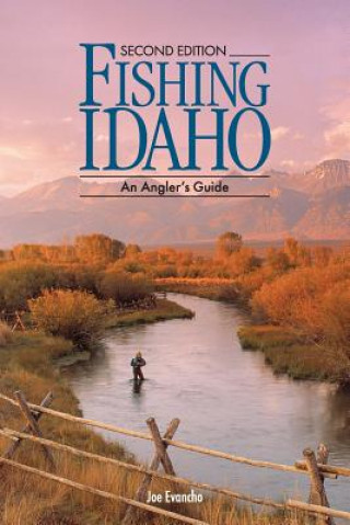 Kniha FISHING IDAHO - An Angler's Guide Joe Evancho