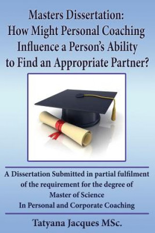 Buch Masters Dissertation: How Might Personal Coaching Influence a person's Ability to find an Appropriate parther Tatyana Jacques