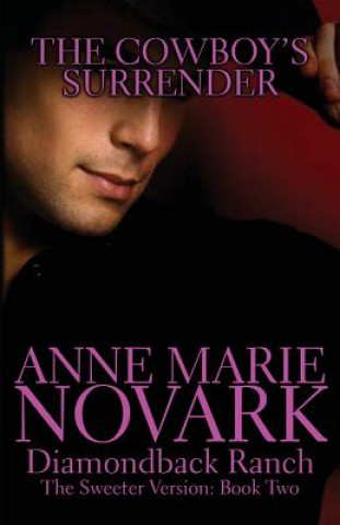 Carte The Cowboy's Surrender: The Sweeter Version Anne Marie Novark