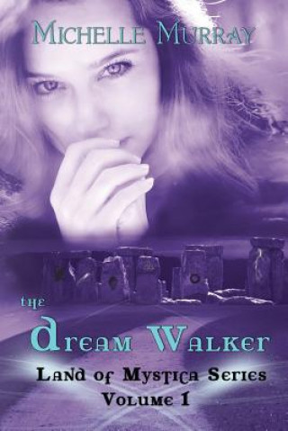 Kniha The Dream Walker, Land of Mystica Series Volume 1 Michelle Murray
