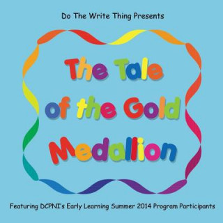 Könyv The Tale of the Gold Medallion: Featuring DCPNI's Early Learning Summer 2014 Program Participants Loretta Smith