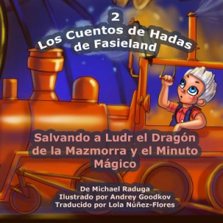 Könyv Los Cuentos de Hadas de Fasieland - 2: Salvando a Ludr el Dragón de la Mazmorra y el Minuto Mágico Michael Raduga