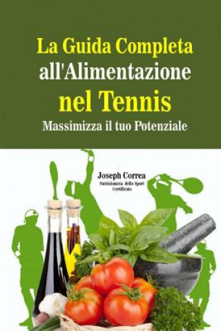 Книга La Guida Completa all'Alimentazione nel Tennis: Massimizza il tuo Potenziale Correa