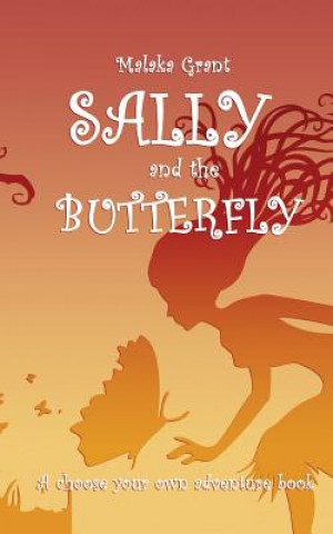 Kniha Sally and The Butterfly: A pick your own path book Malaka Grant