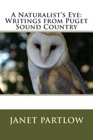 Book A Naturalist's Eye: Writings from Puget Sound Country Janet Partlow