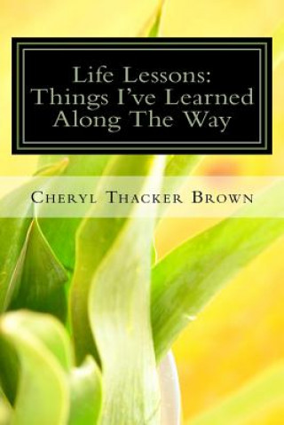 Könyv Life Lessons: Things I've Learned Along The Way Cheryl Lynne Thacker
