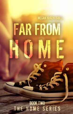 Kniha Far From Home (The Home Series: Book Two) Megan Nugen Isbell