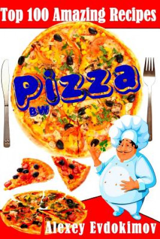 Carte Top 100 Amazing Recipes Pizza BW Alexey Evdokimov
