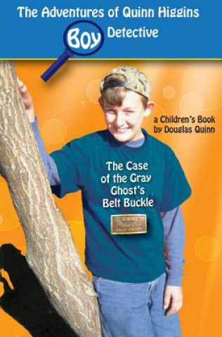 Carte The Adventures of Quinn Higgins: Boy Detective: The Case of the Gray Ghost's Belt Buckle Douglas Quinn