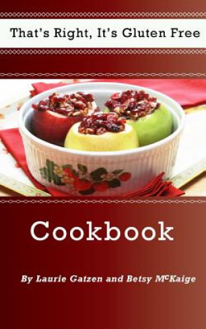 Buch That's Right, It's Gluten Free Cookbook: An easy step by step gluten free recipe cookbook. Laurie Gatzen