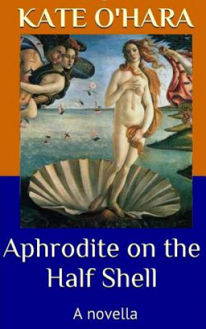 Kniha Aphrodite on the Half Shell: A Novella Kate O'Hara