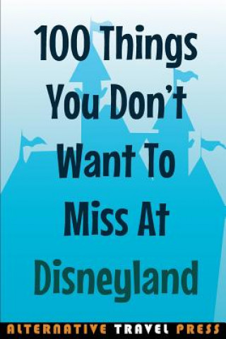 Carte 100 Things You Don't Want To Miss At Disneyland 2014 John Glass