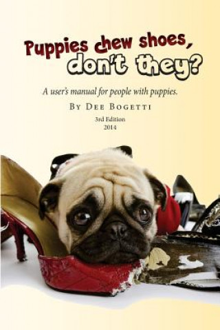 Kniha Puppies chew shoes, don't they?: An owner's manual for people with puppies. Dee Bogetti