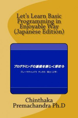 Könyv Let's Learn Basic Programming in Enjoyable Way (Japanese Edition) Dr Chinthaka Premachandra