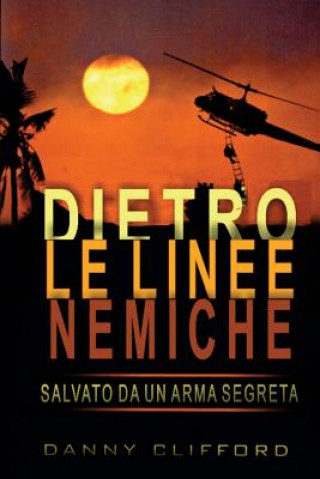 Book Italian - Dietro Le Linee Nemiche Salvato Da Un'arma Segreta - Italian Danny Clifford