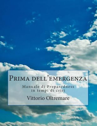 Könyv Prima dell'emergenza: Manuale di Preparedness in tempi di crisi Vittorio Oltremare