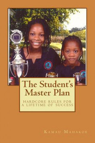 Könyv The Student's Master Plan: Hardcore Rules for a Lifetime of Success Kamau Mahakoe