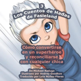 Книга Los Cuentos de Hadas de Fasieland - 3: Cómo convertirse en un superhéroe y reconciliarse con cualquier chica Michael Raduga