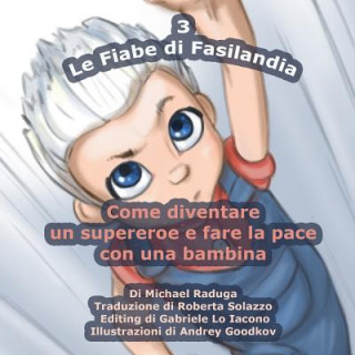 Книга Le Fiabe di Fasilandia - 3: Come diventare un supereroe e fare la pace con una bambina Michael Raduga