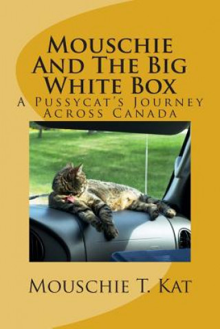 Livre Mouschie And The Big White Box: A Pussycat's Journey Across Canada Mouschie T Kat