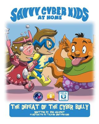 Könyv The Savvy Cyber Kids at Home: The Defeat of the Cyber Bully Ben Halpert