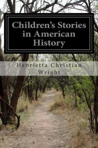 Könyv Children's Stories in American History Henrietta Christian Wright