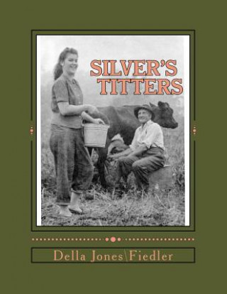 Carte ''Silver's Titters'': 37 Short Stories of Life in Snow Hill, West Virginia Mrs Della M JonesFiedler