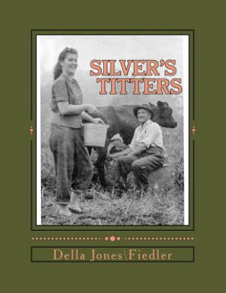 Kniha ''Silver's Titters'': 37 Short Stories of Life in Snow Hill, West Virginia Mrs Della M JonesFiedler