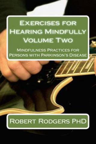 Książka Exercises for Hearing Mindfully: Mindfulness Practices for Persons with Parkinson's Disease Robert Rodgers Phd