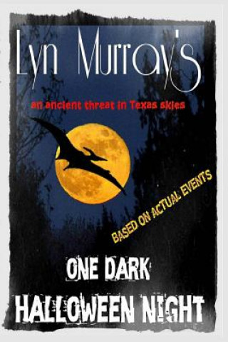 Kniha One Dark Halloween Night: A PrehistoricThreat in Texas Skies Lyn Murray