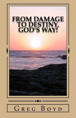 Kniha From Damage to Destiny, God's Way! Greg Boyd