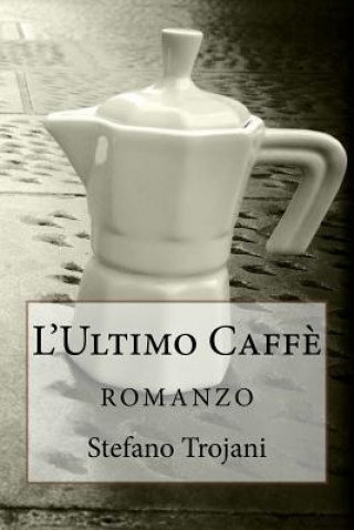 Knjiga L'Ultimo Caff?: romanzo Stefano Trojani