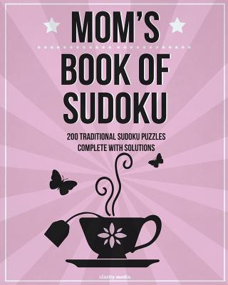 Könyv Mom's Book of Sudoku: 200 Traditional Sudoku Puzzles in Levels Easy, Medium & Hard Clarity Media
