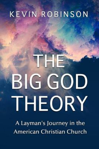 Buch The Big God Theory: A Layman's Journey in the American Christian Church Kevin Robinson