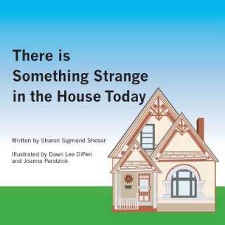 Carte There is Something Strange in the House Today Sharon Shebar