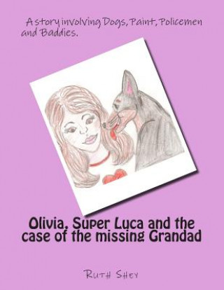 Book Olivia, Super Luca and the case of the missing Grandad Mrs Ruth P Shey