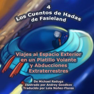 Книга Los Cuentos de Hadas de Fasieland - 4: Viajes al Espacio Exterior en un Platillo Volante y Abducciones Extraterrestres Michael Raduga